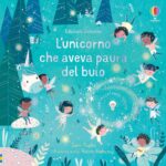 L'unicorno che aveva paura del buio - Usborne