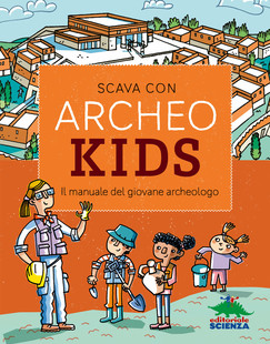 Archeokids: il manuale per gli archeologi in erba